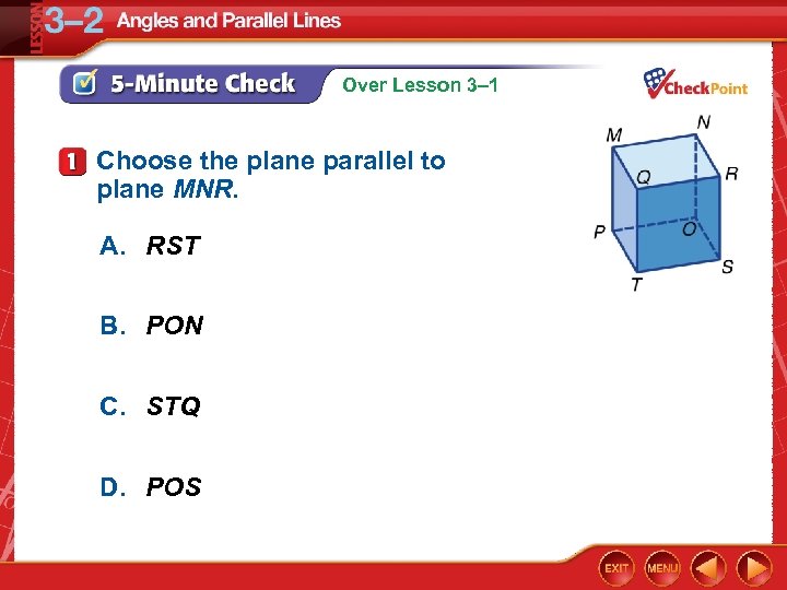 Over Lesson 3– 1 Choose the plane parallel to plane MNR. A. RST B.