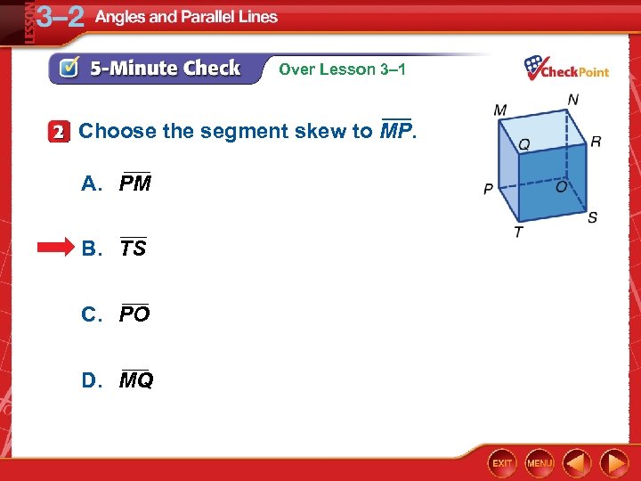 Over Lesson 3– 1 Choose the segment skew to MP. ___ A. PM ___