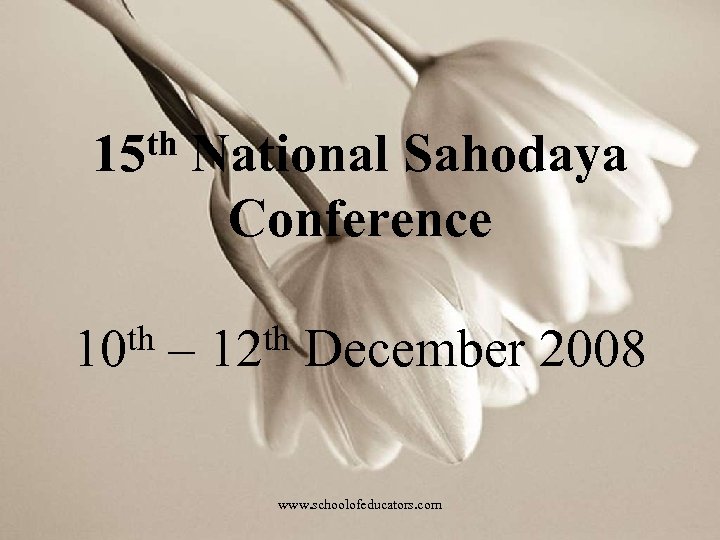 th 15 th 10 National Sahodaya Conference – th 12 December 2008 www. schoolofeducators.