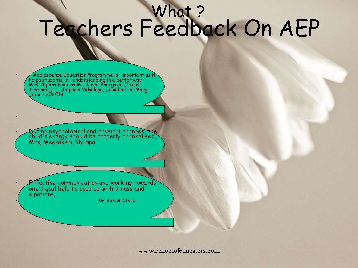 What ? Teachers Feedback On AEP • Adolescence Education Programme is important as it