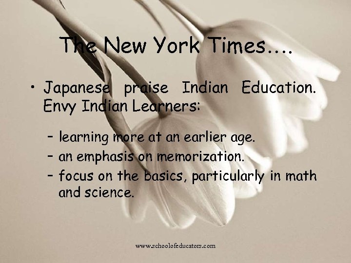 The New York Times…. • Japanese praise Indian Education. Envy Indian Learners: – learning