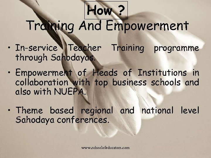 How ? Training And Empowerment • In-service Teacher through Sahodayas. Training programme • Empowerment