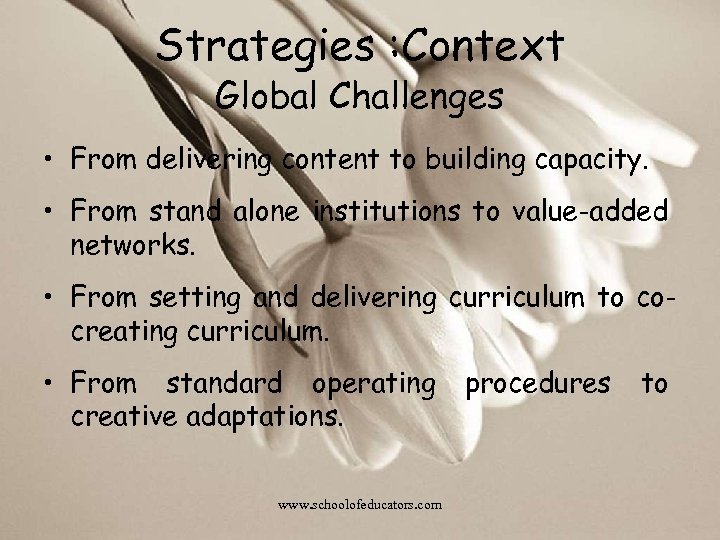 Strategies : Context Global Challenges • From delivering content to building capacity. • From