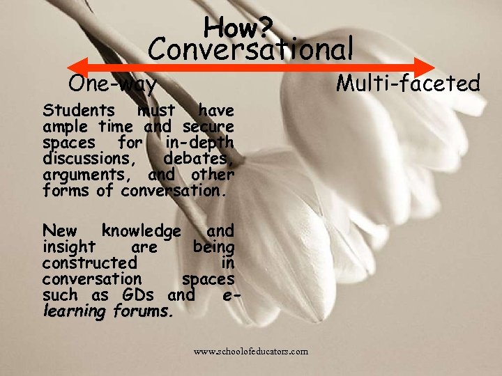 How? Conversational One-way Multi-faceted Students must have ample time and secure spaces for in-depth