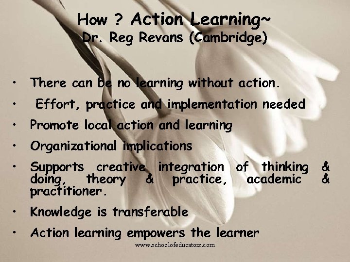 How ? Action Learning~ Dr. Reg Revans (Cambridge) • • There can be no