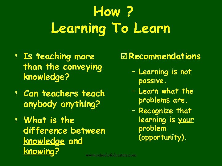 How ? Learning To Learn ? Is teaching more than the conveying knowledge? ?