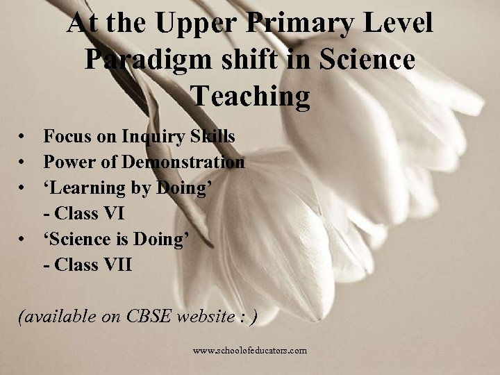 At the Upper Primary Level Paradigm shift in Science Teaching • Focus on Inquiry