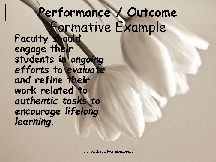 Performance / Outcome Formative Example Faculty should engage their students in ongoing efforts to