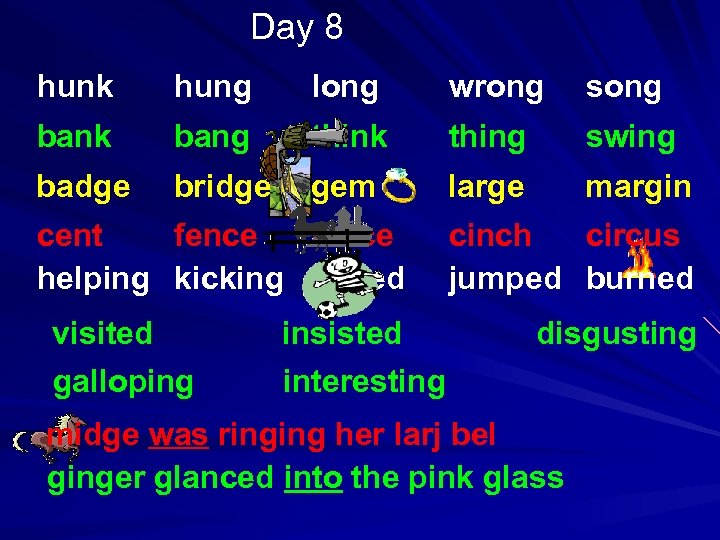 Day 8 hunk hung long wrong song bank bang think thing swing badge bridge