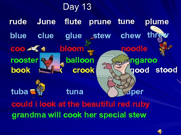 Day 13 rude June flute prune tune blue clue glue stew coo bloom rooster