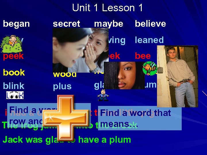 Unit 1 Lesson 1 began secret maybe believe easy read leaving leaned peek need