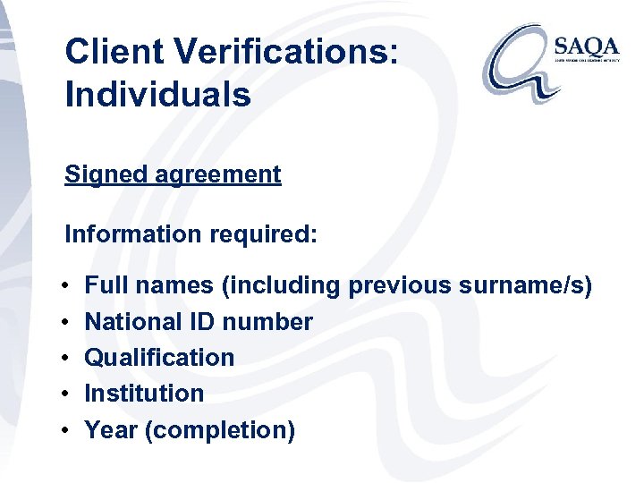 Client Verifications: Individuals Signed agreement Information required: • • • Full names (including previous