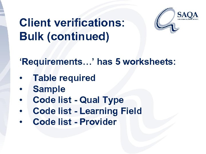 Client verifications: Bulk (continued) ‘Requirements…’ has 5 worksheets: • • • Table required Sample