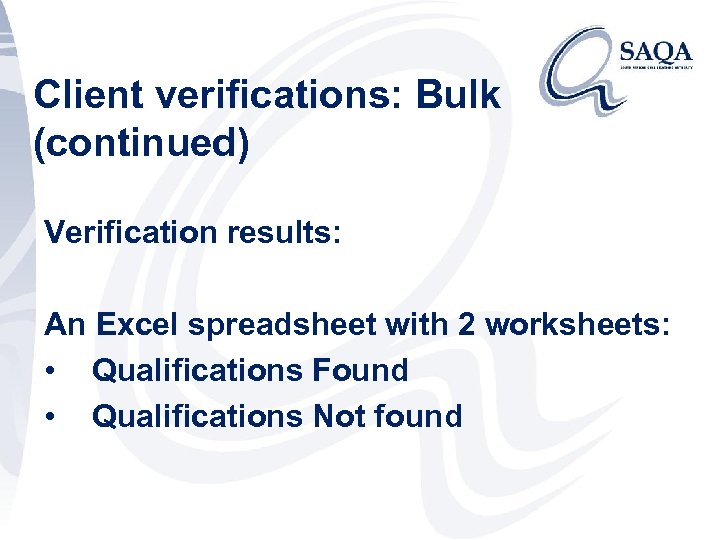 Client verifications: Bulk (continued) Verification results: An Excel spreadsheet with 2 worksheets: • Qualifications