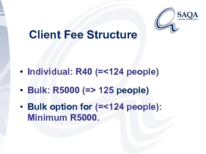 Client Fee Structure • Individual: R 40 (=<124 people) • Bulk: R 5000 (=>