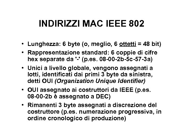 INDIRIZZI MAC IEEE 802 • Lunghezza: 6 byte (o, meglio, 6 ottetti = 48