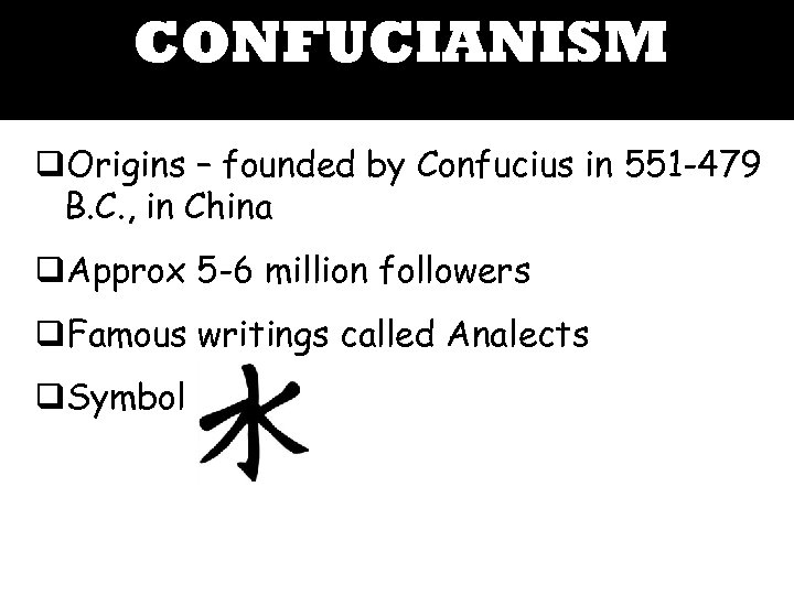CONFUCIANISM q. Origins – founded by Confucius in 551 -479 B. C. , in