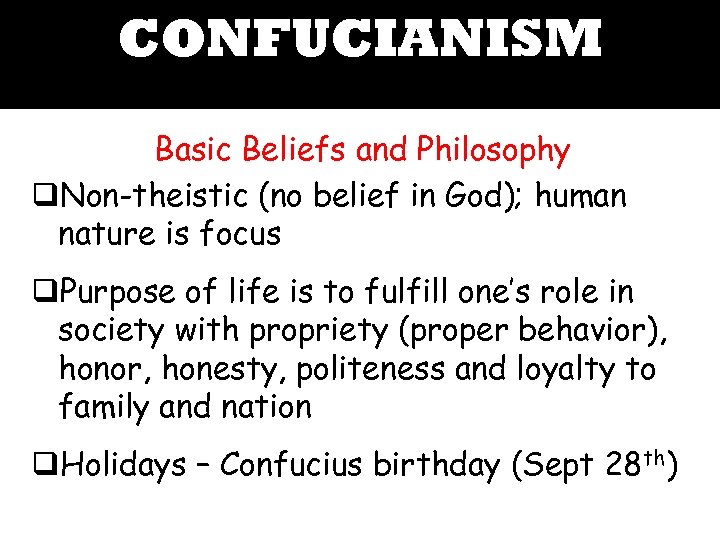 CONFUCIANISM Basic Beliefs and Philosophy q. Non-theistic (no belief in God); human nature is