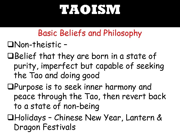 TAOISM Basic Beliefs and Philosophy q. Non-theistic – q. Belief that they are born