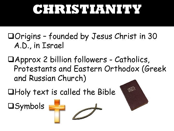 CHRISTIANITY q. Origins – founded by Jesus Christ in 30 A. D. , in