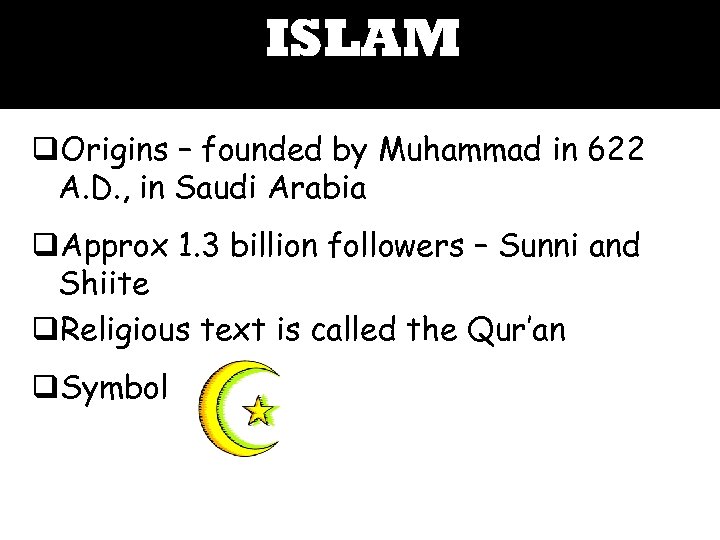 ISLAM q. Origins – founded by Muhammad in 622 A. D. , in Saudi