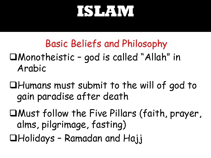 ISLAM Basic Beliefs and Philosophy q. Monotheistic – god is called “Allah” in Arabic
