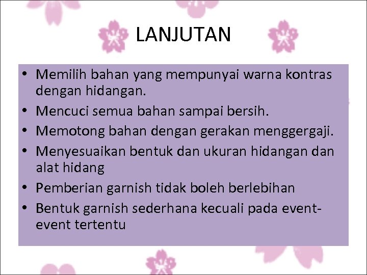 LANJUTAN • Memilih bahan yang mempunyai warna kontras dengan hidangan. • Mencuci semua bahan