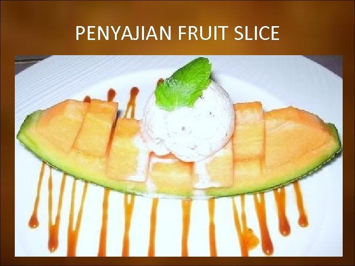 PENYAJIAN FRUIT SLICE 