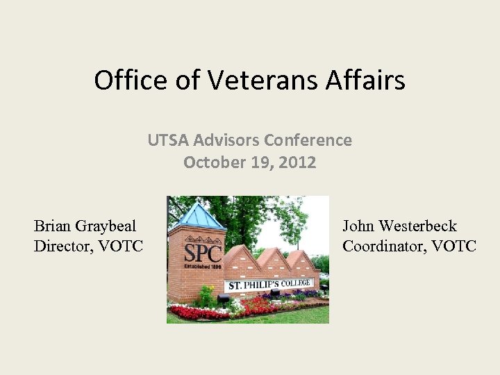 Office of Veterans Affairs UTSA Advisors Conference October 19, 2012 Brian Graybeal Director, VOTC