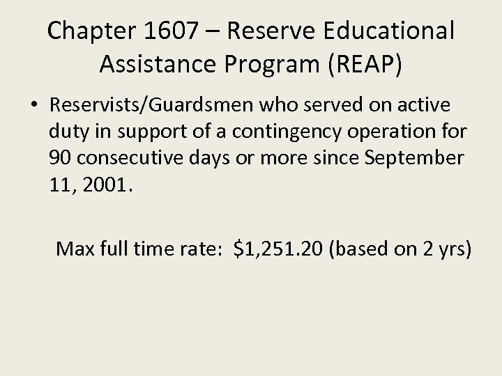 Chapter 1607 – Reserve Educational Assistance Program (REAP) • Reservists/Guardsmen who served on active