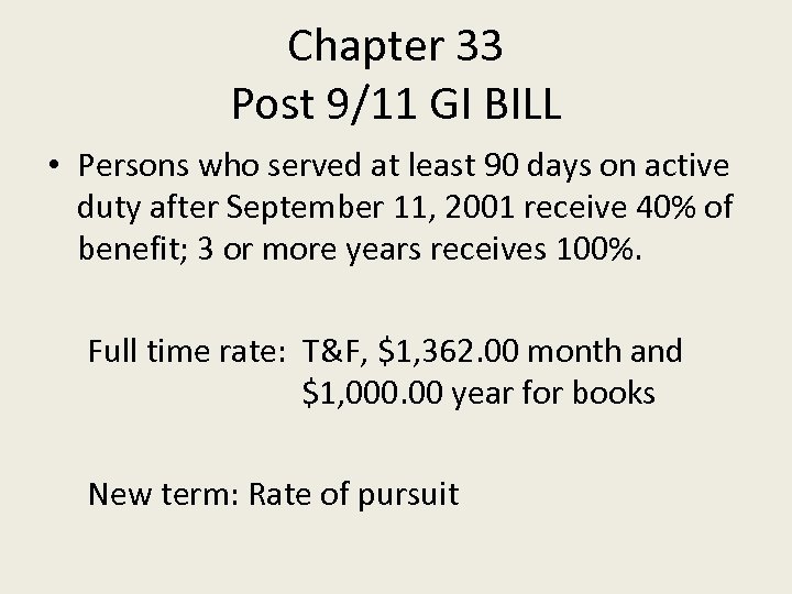 Chapter 33 Post 9/11 GI BILL • Persons who served at least 90 days