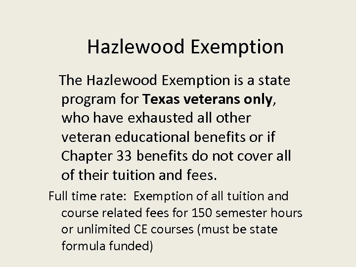 Hazlewood Exemption The Hazlewood Exemption is a state program for Texas veterans only, who