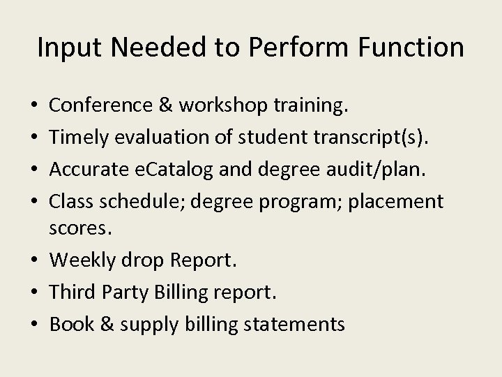 Input Needed to Perform Function Conference & workshop training. Timely evaluation of student transcript(s).