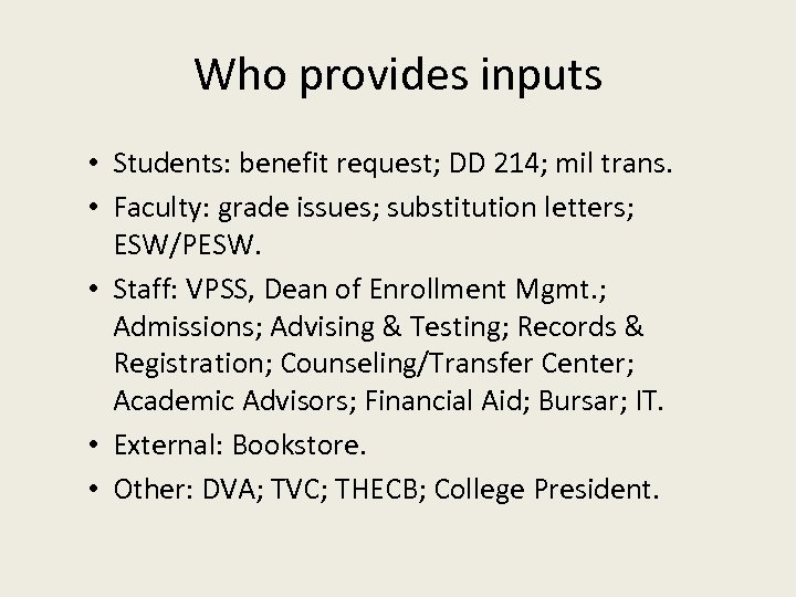 Who provides inputs • Students: benefit request; DD 214; mil trans. • Faculty: grade
