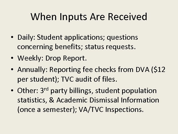 When Inputs Are Received • Daily: Student applications; questions concerning benefits; status requests. •