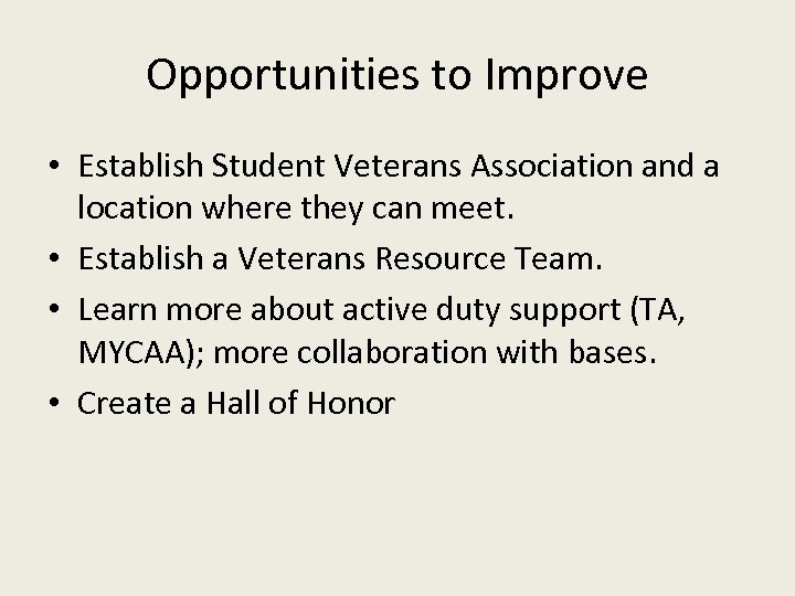 Opportunities to Improve • Establish Student Veterans Association and a location where they can