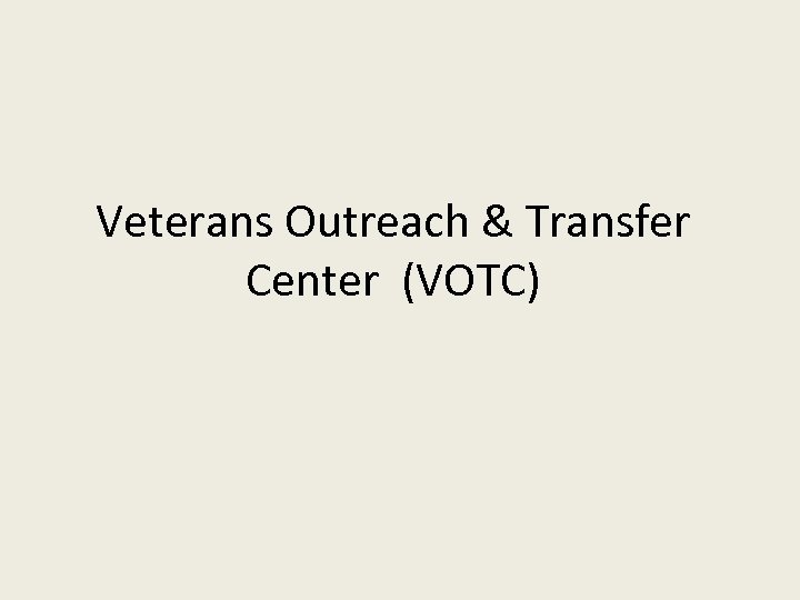 Veterans Outreach & Transfer Center (VOTC) 