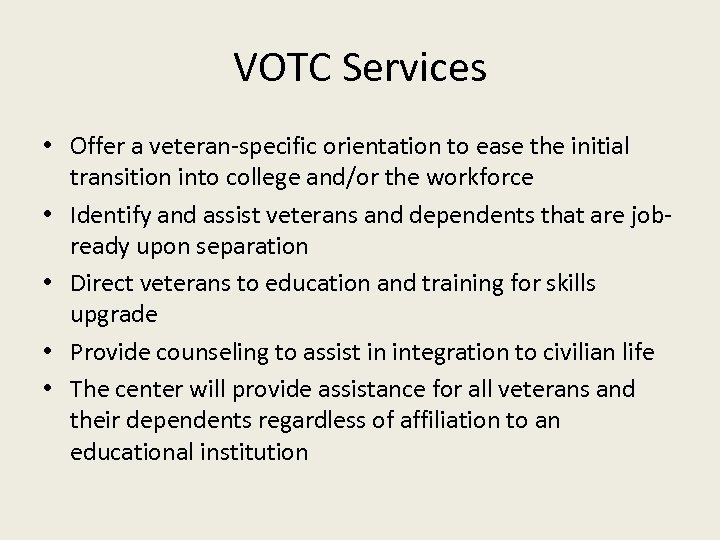 VOTC Services • Offer a veteran-specific orientation to ease the initial transition into college