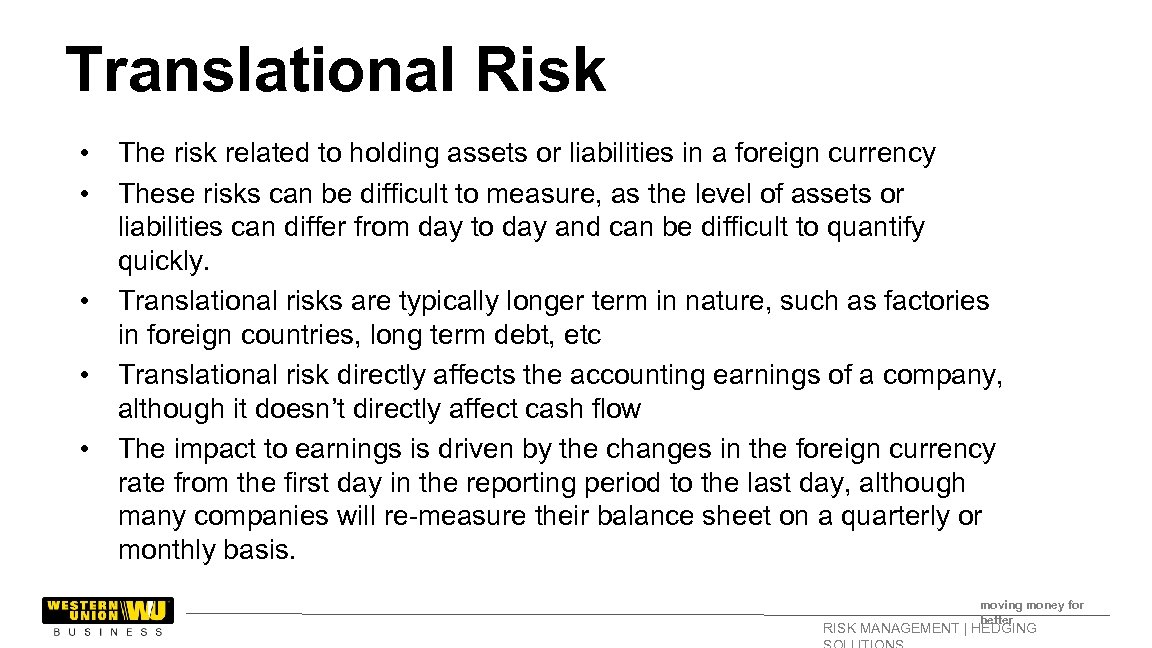 Translational Risk • • • The risk related to holding assets or liabilities in