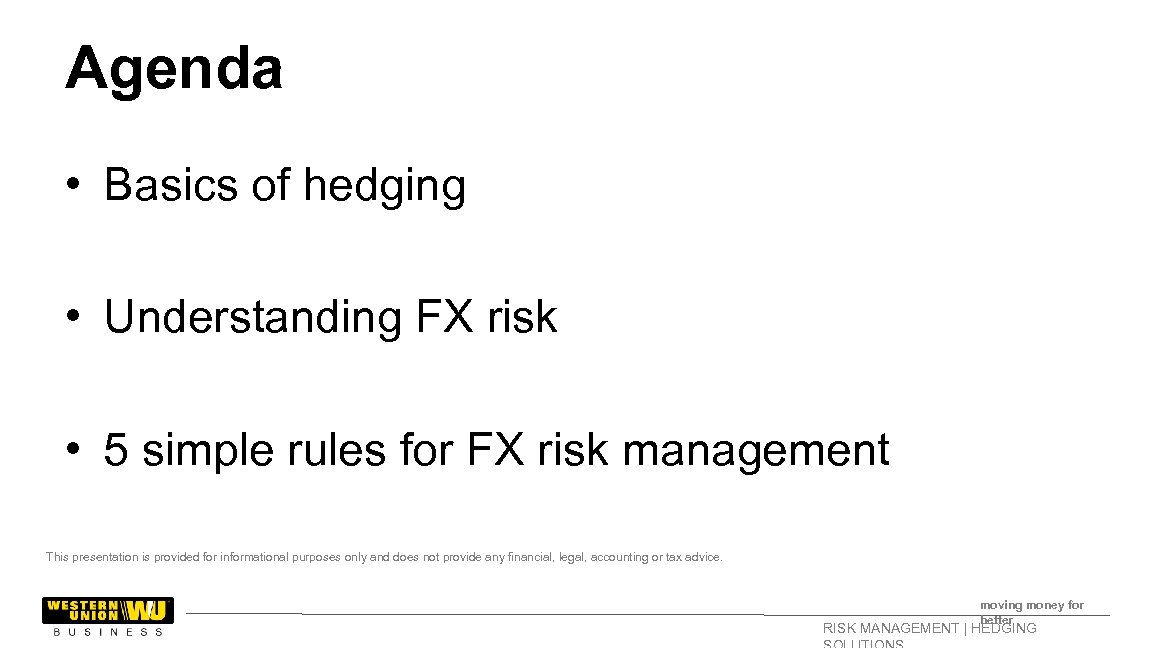 Agenda • Basics of hedging • Understanding FX risk • 5 simple rules for