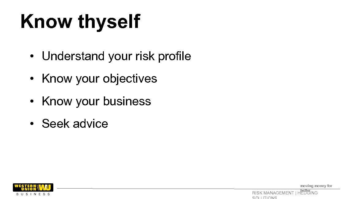 Know thyself • Understand your risk profile • Know your objectives • Know your