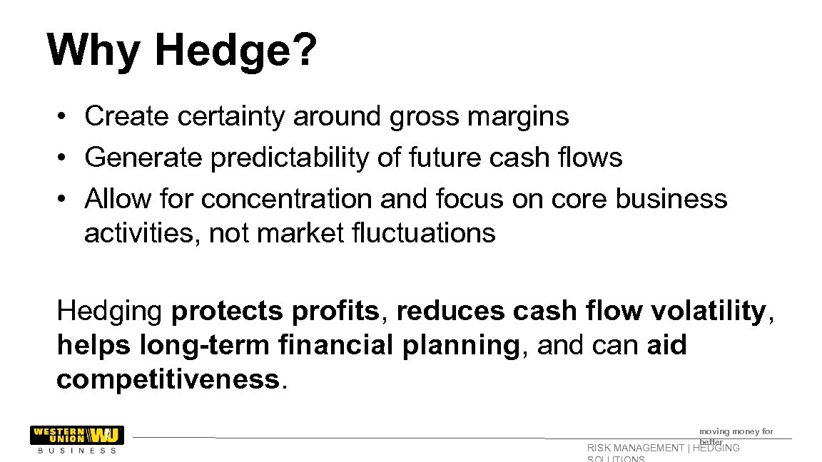 Why Hedge? • Create certainty around gross margins • Generate predictability of future cash