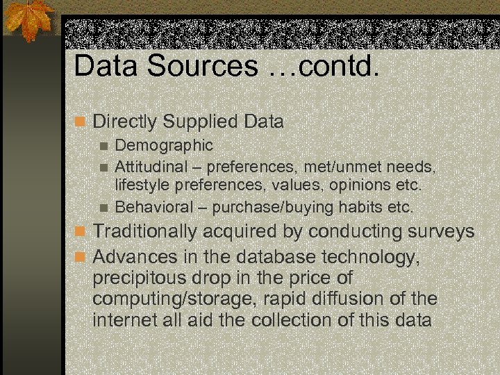 Data Sources …contd. n Directly Supplied Data n Demographic n Attitudinal – preferences, met/unmet