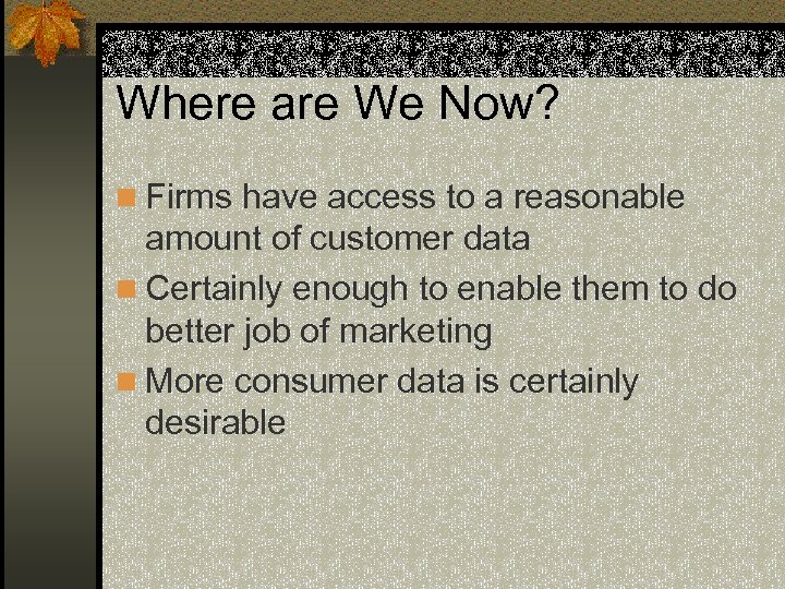 Where are We Now? n Firms have access to a reasonable amount of customer