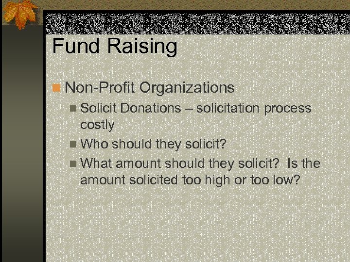 Fund Raising n Non-Profit Organizations n Solicit Donations – solicitation process costly n Who