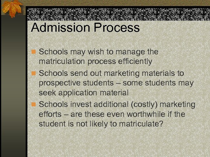 Admission Process n Schools may wish to manage the matriculation process efficiently n Schools