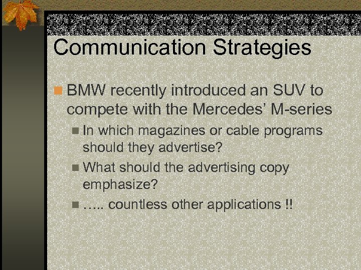 Communication Strategies n BMW recently introduced an SUV to compete with the Mercedes’ M-series