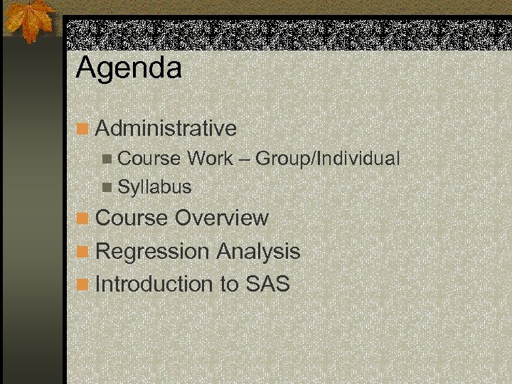 Agenda n Administrative n Course Work – Group/Individual n Syllabus n Course Overview n