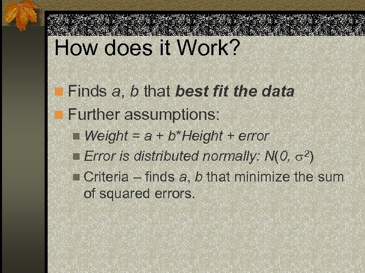 How does it Work? n Finds a, b that best fit the data n