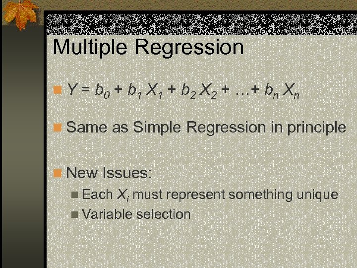 Multiple Regression n Y = b 0 + b 1 X 1 + b